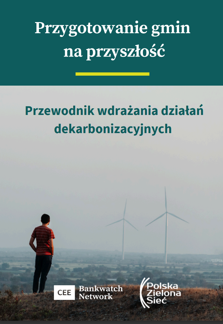 Okładka publikacji pod tytułem "Przygotowanie gmin na przyszłość. Przewodnik wdrażania działań dekarbonizacyjnych". Zawiera logo Polskiej Zielonej Sieci oraz CEE Bankwatch Network.